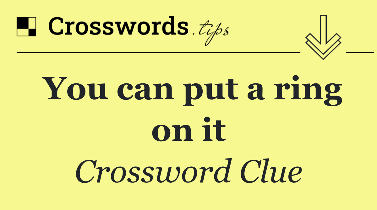 You can put a ring on it