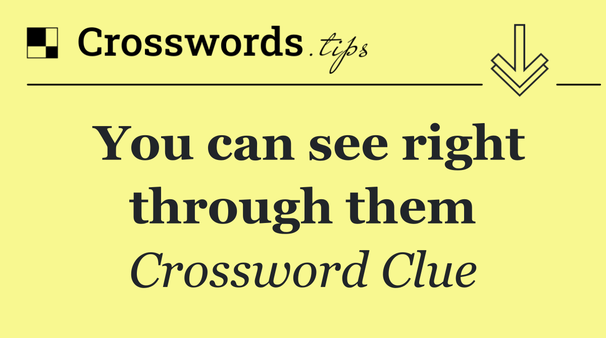 You can see right through them