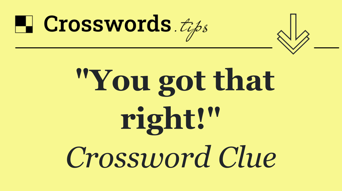 "You got that right!"