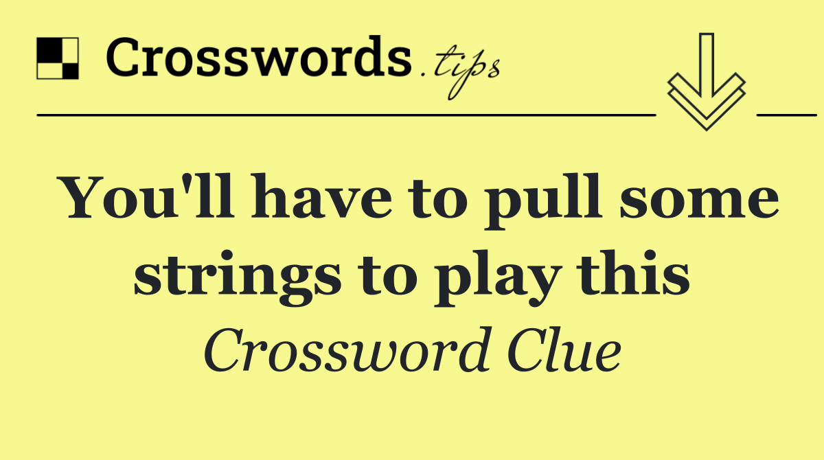 You'll have to pull some strings to play this