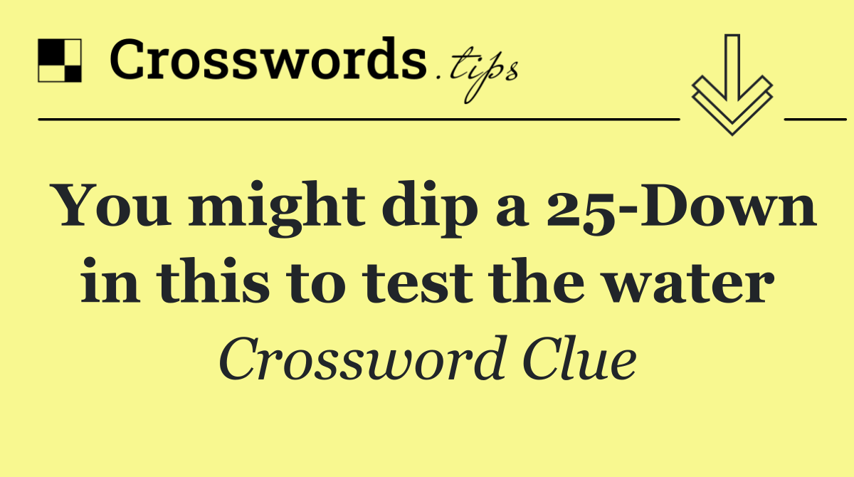 You might dip a 25 Down in this to test the water