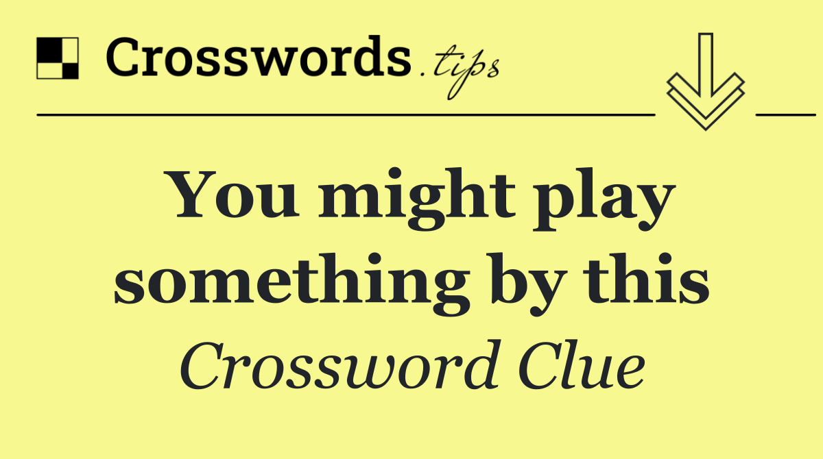 You might play something by this