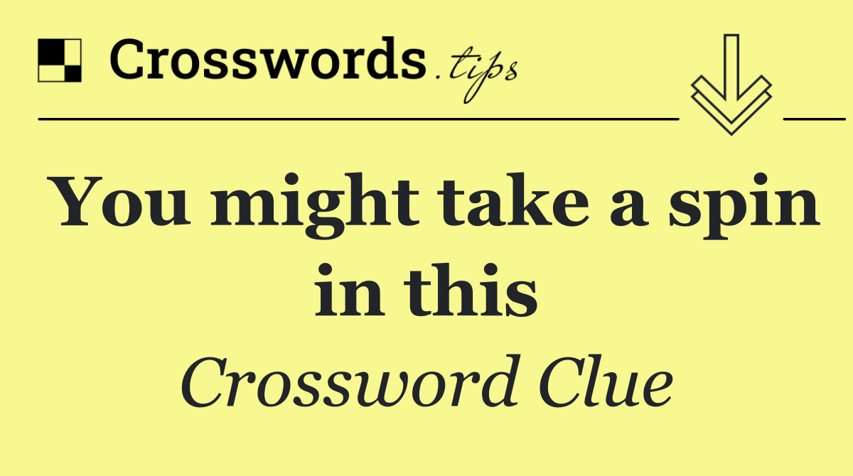 You might take a spin in this