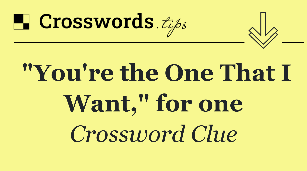 "You're the One That I Want," for one