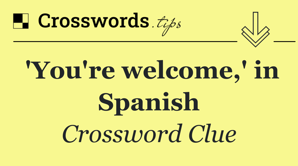 'You're welcome,' in Spanish