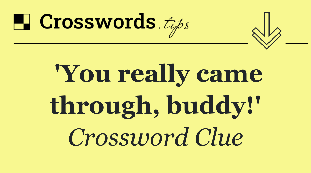 'You really came through, buddy!'
