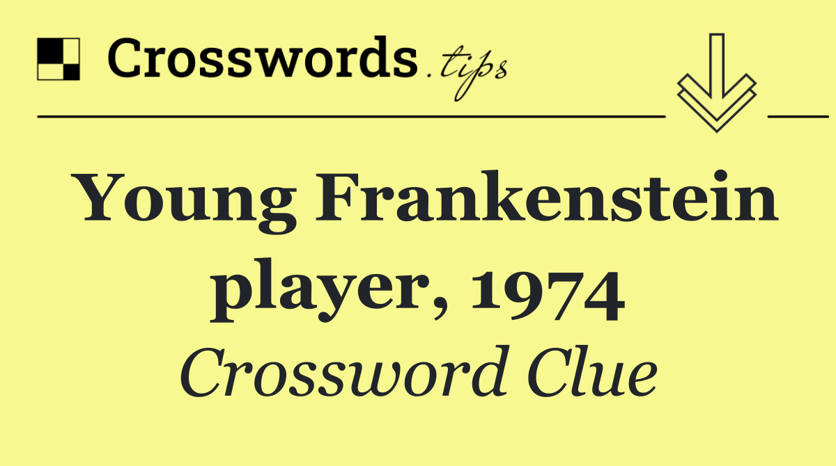 Young Frankenstein player, 1974