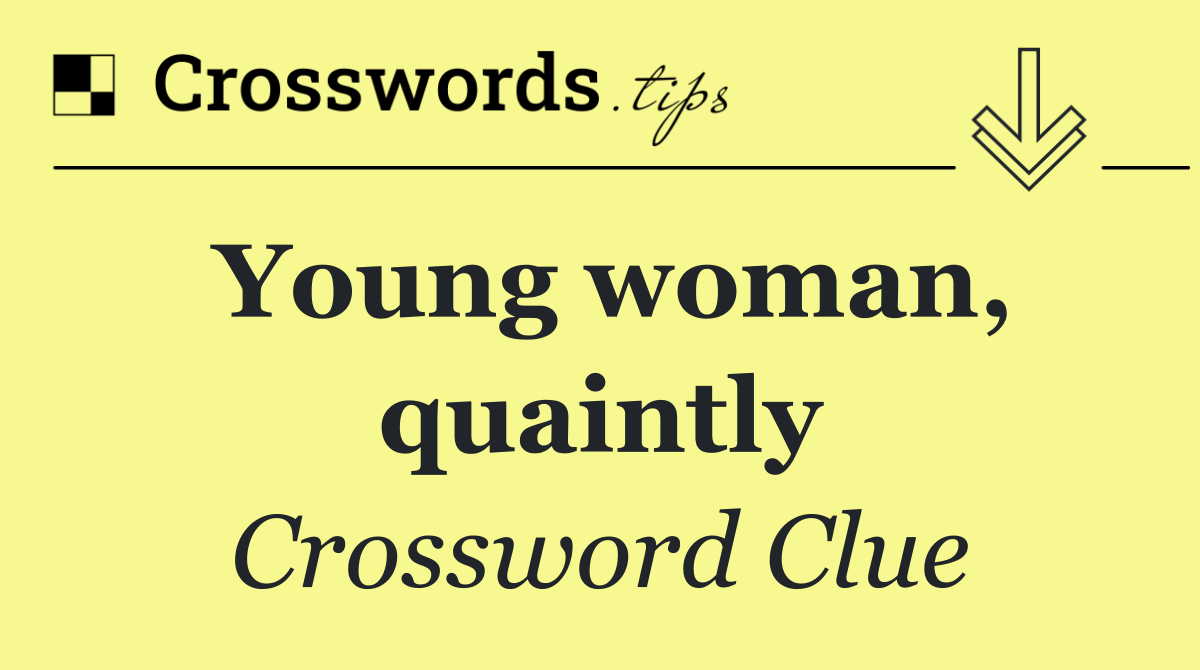 Young woman, quaintly