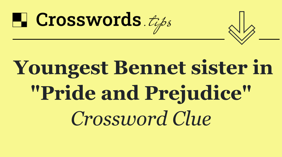 Youngest Bennet sister in "Pride and Prejudice"