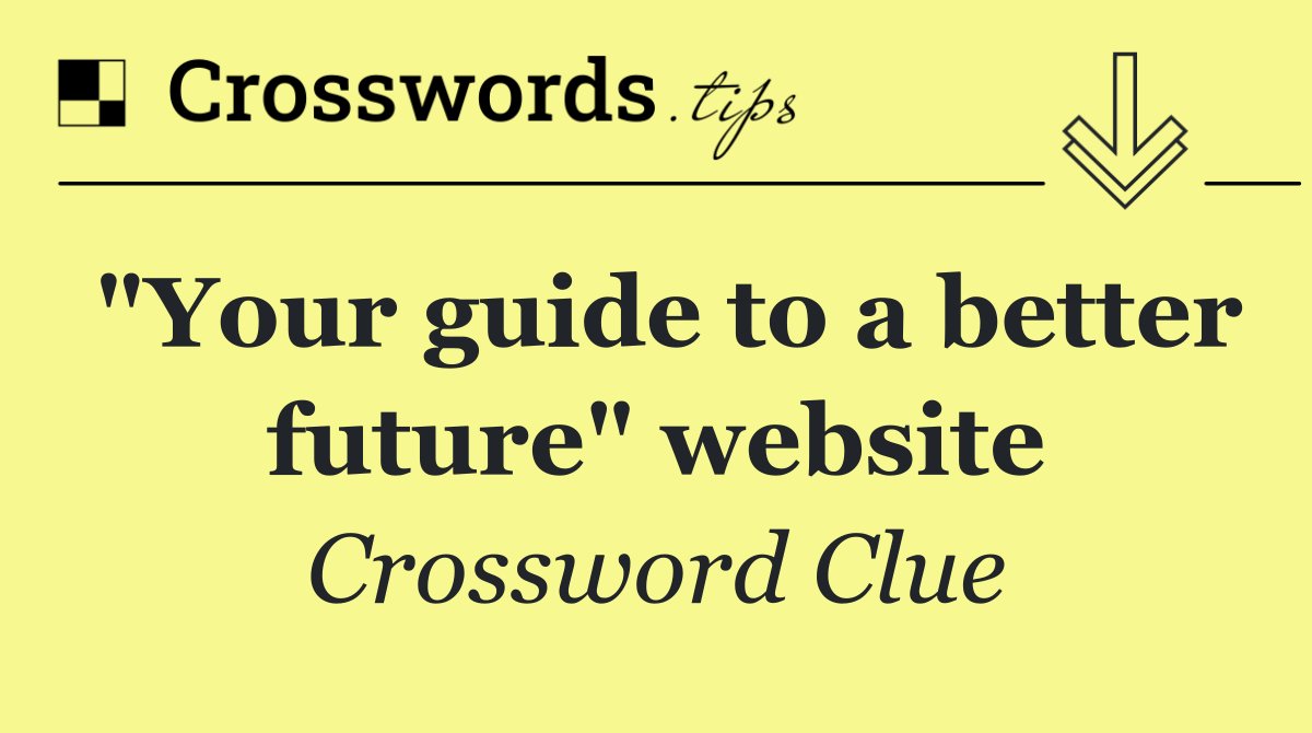 "Your guide to a better future" website