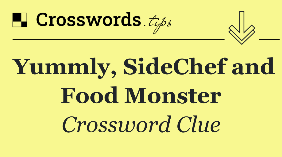 Yummly, SideChef and Food Monster