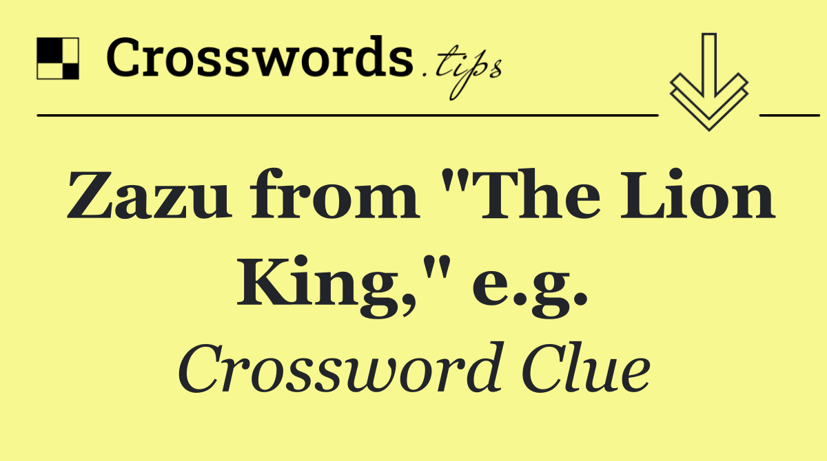 Zazu from "The Lion King," e.g.