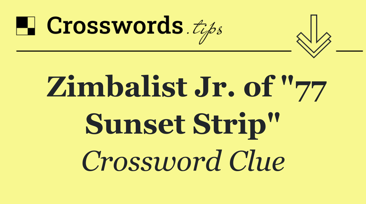 Zimbalist Jr. of "77 Sunset Strip"