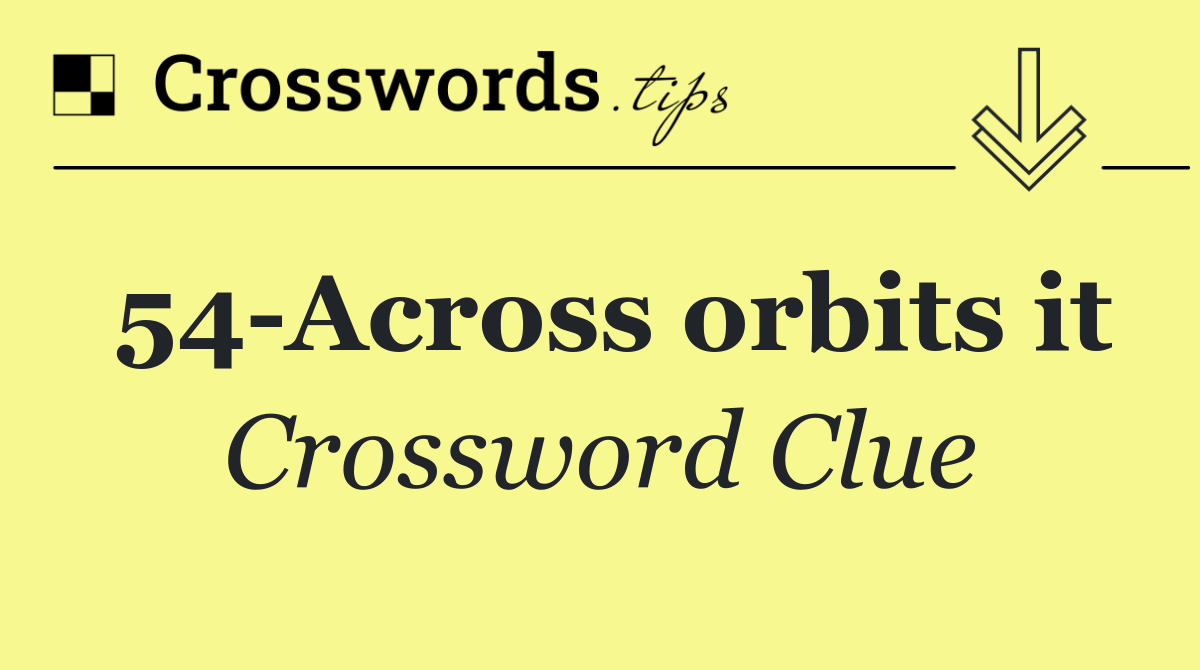 54 Across orbits it