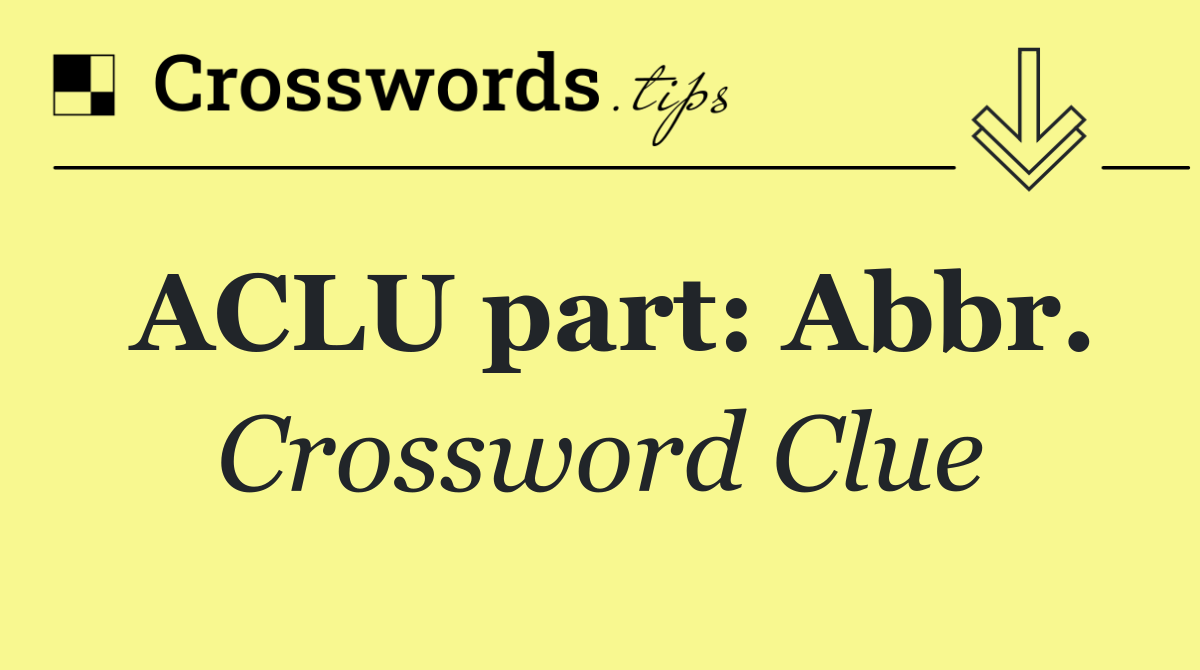 ACLU part: Abbr.