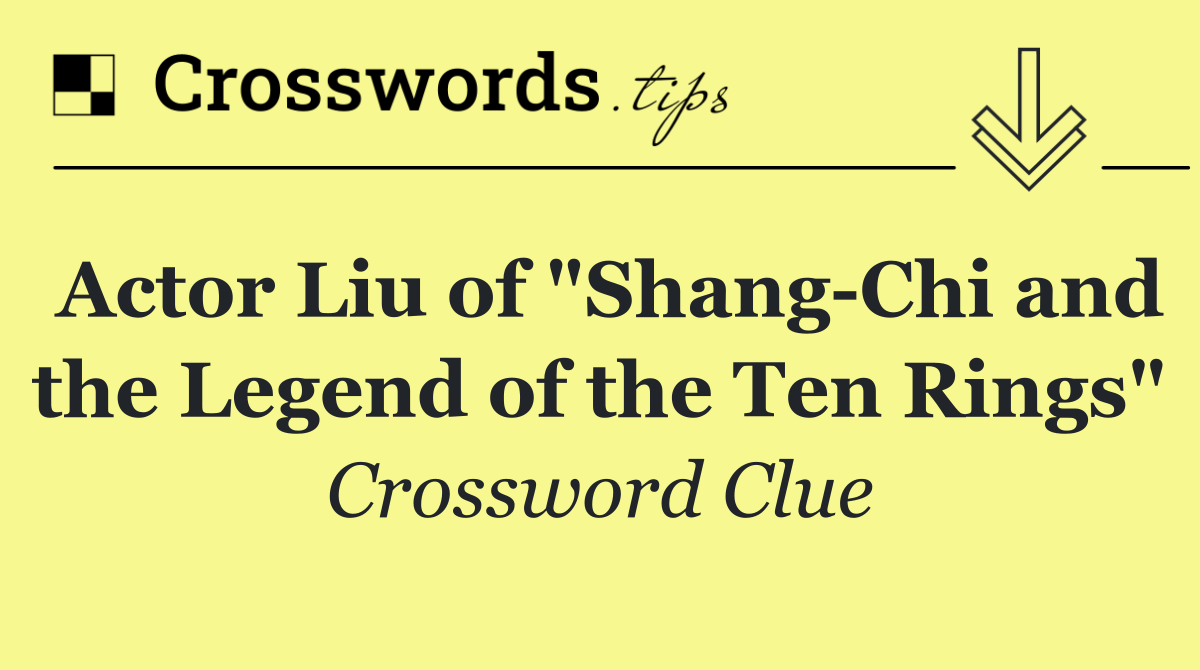 Actor Liu of "Shang Chi and the Legend of the Ten Rings"