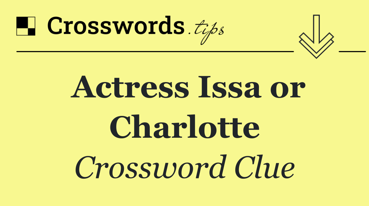 Actress Issa or Charlotte