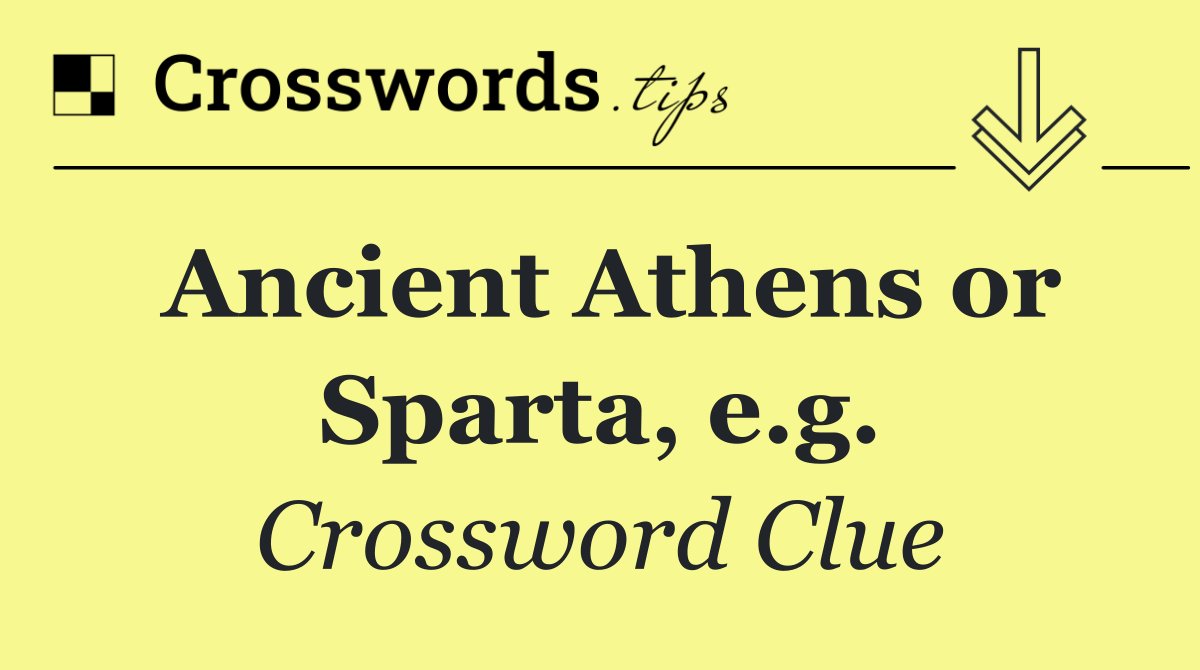 Ancient Athens or Sparta, e.g.