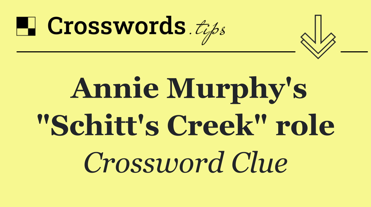 Annie Murphy's "Schitt's Creek" role