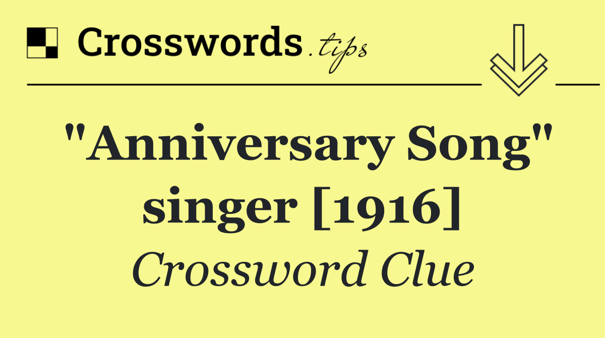 "Anniversary Song" singer [1916]