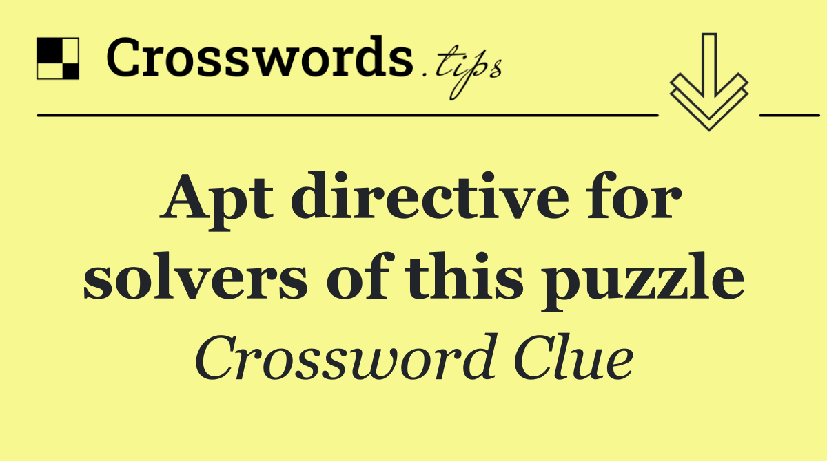 Apt directive for solvers of this puzzle