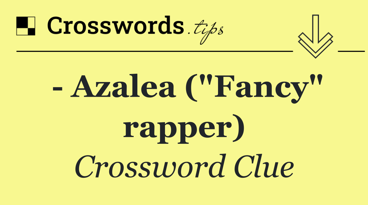   Azalea ("Fancy" rapper)