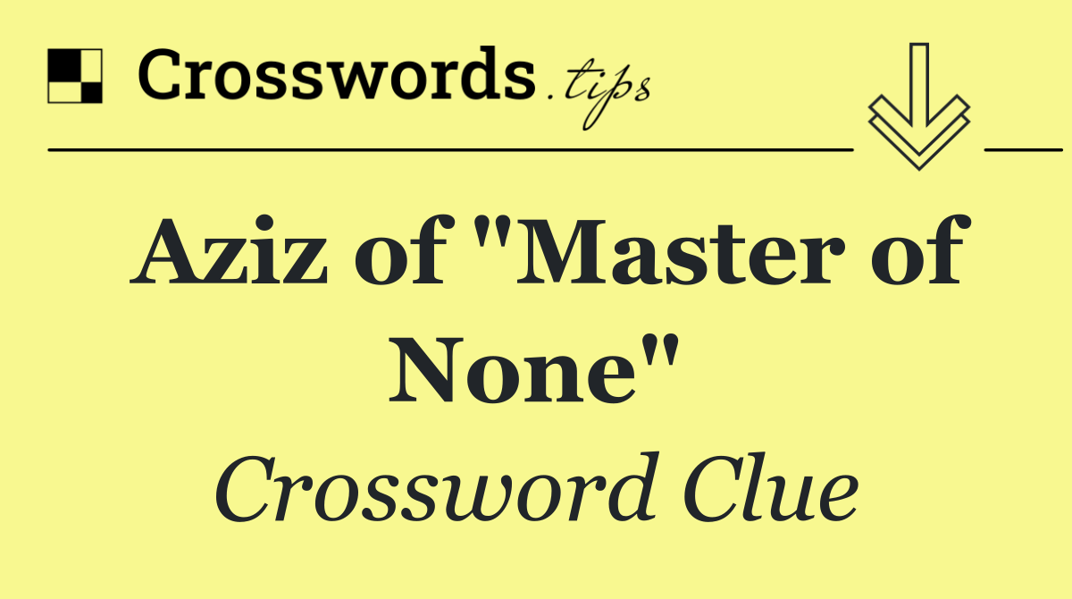 Aziz of "Master of None"