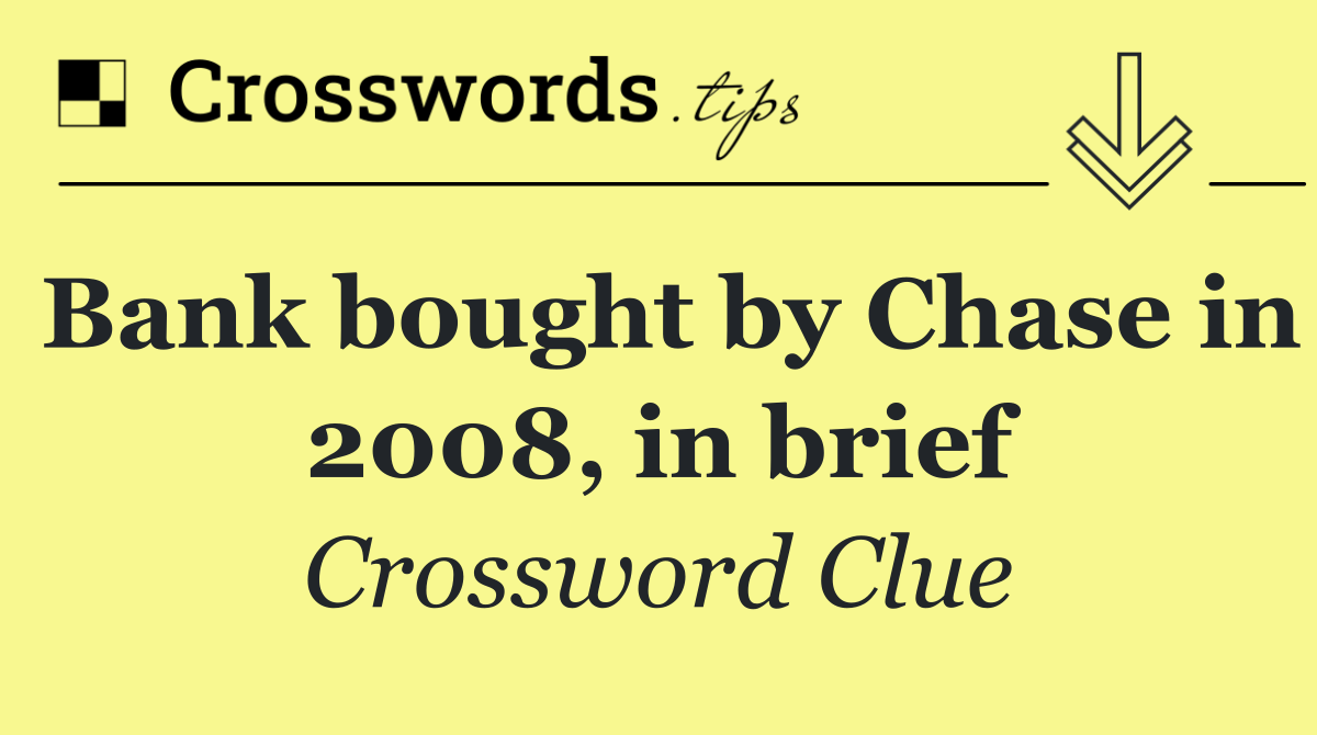 Bank bought by Chase in 2008, in brief