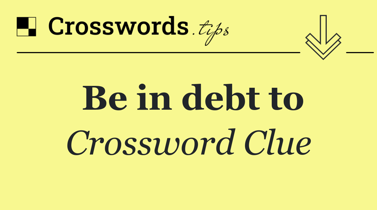 Be in debt to