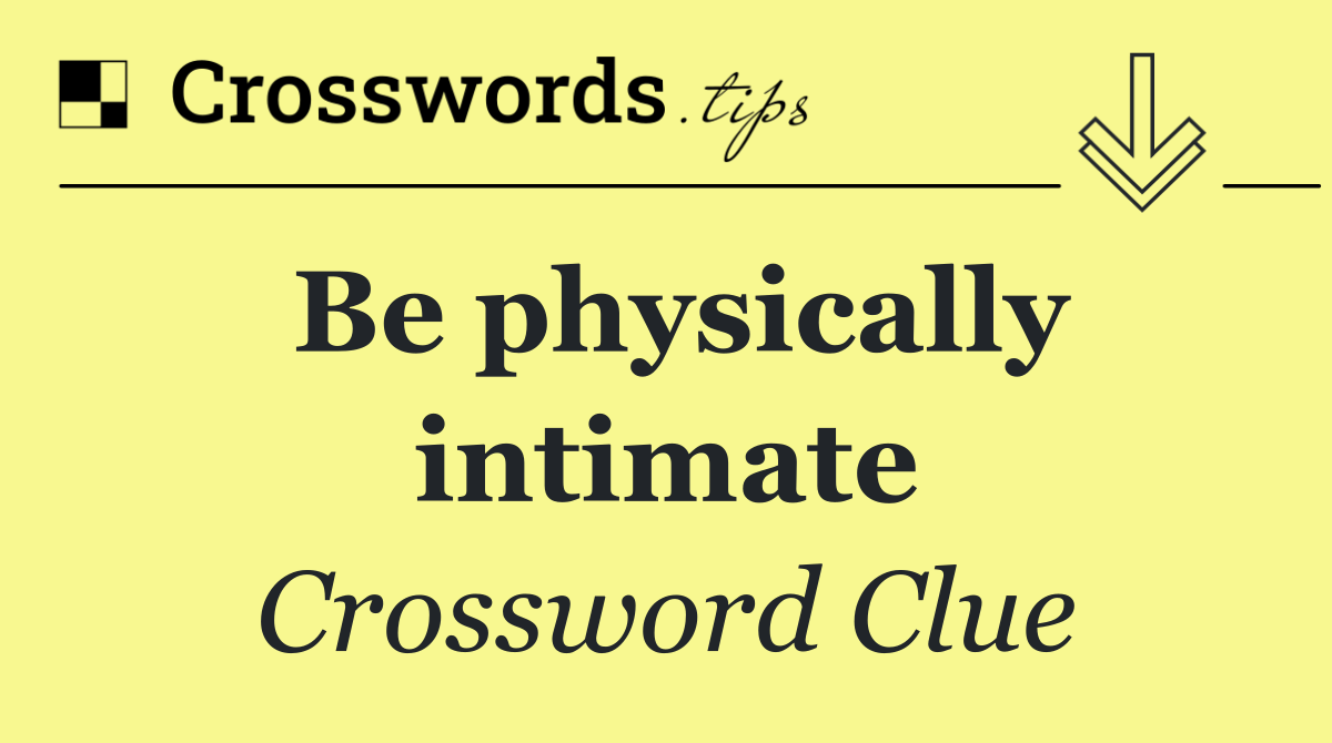 Be physically intimate