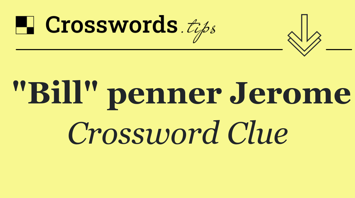 "Bill" penner Jerome