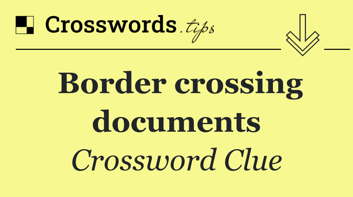 Border crossing documents