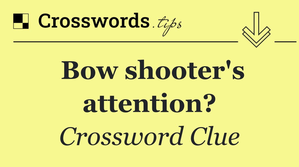 Bow shooter's attention?