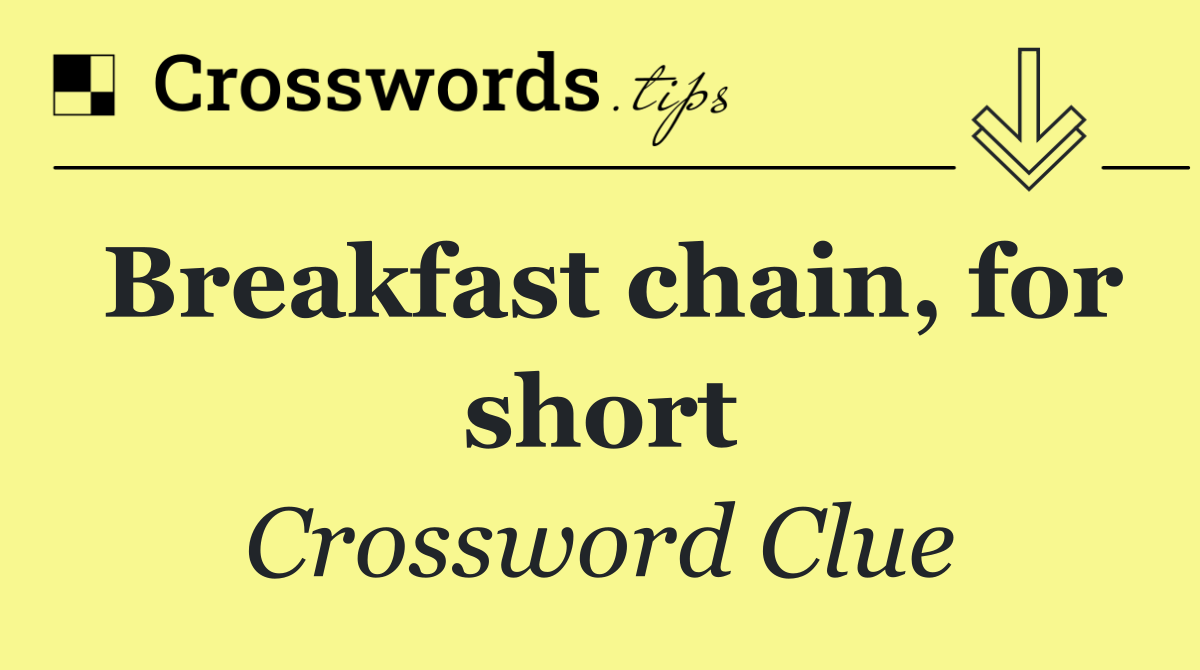 Breakfast chain, for short