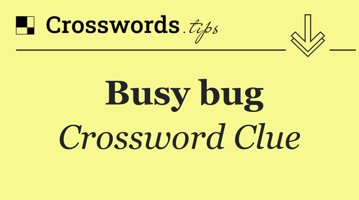 Busy bug