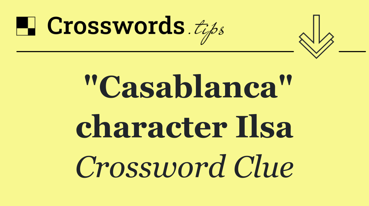 "Casablanca" character Ilsa