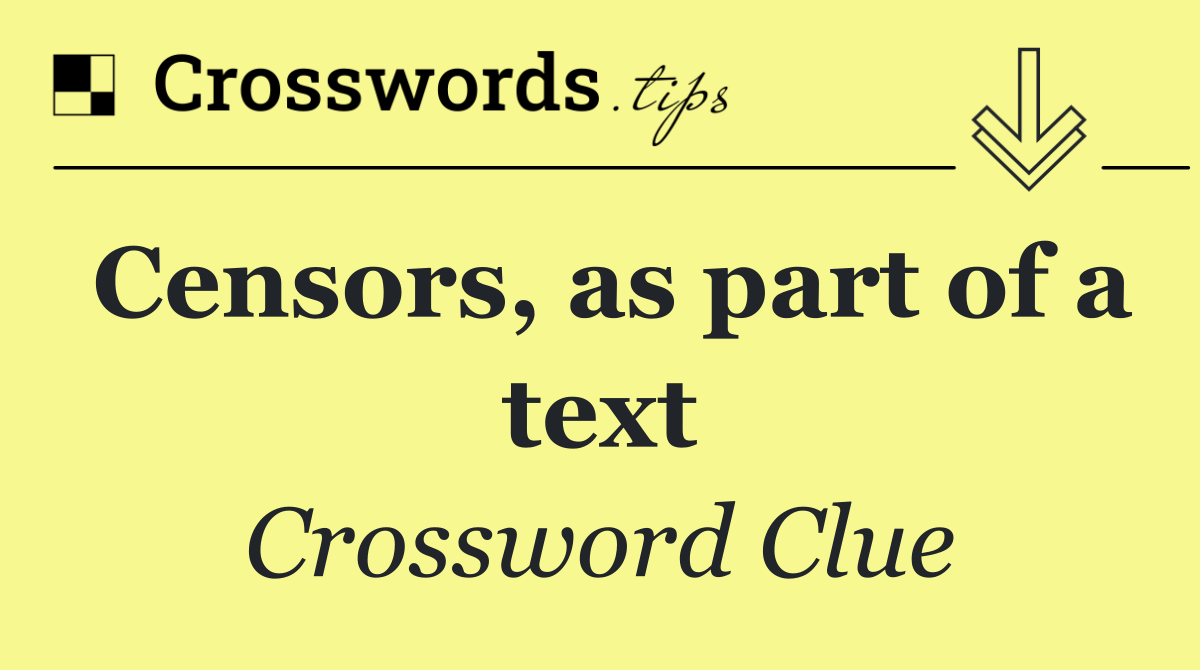 Censors, as part of a text