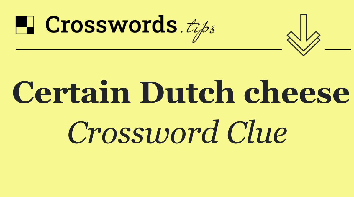 Certain Dutch cheese