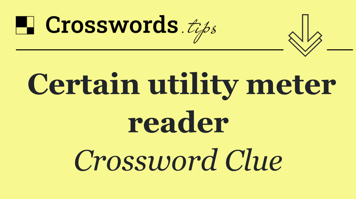 Certain utility meter reader