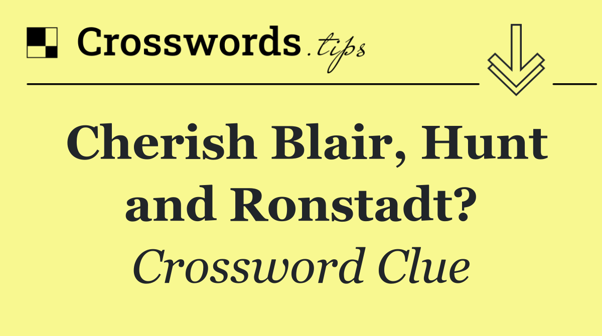 Cherish Blair, Hunt and Ronstadt?