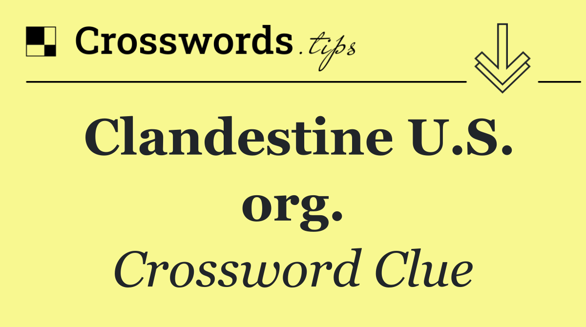 Clandestine U.S. org.