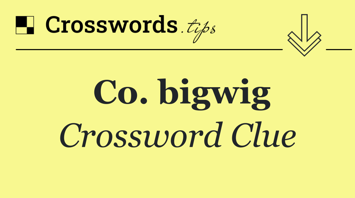 Co. bigwig