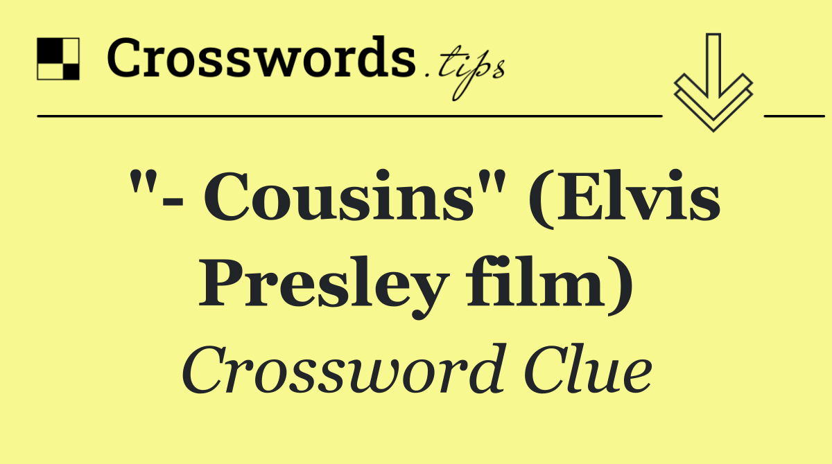 "  Cousins" (Elvis Presley film)