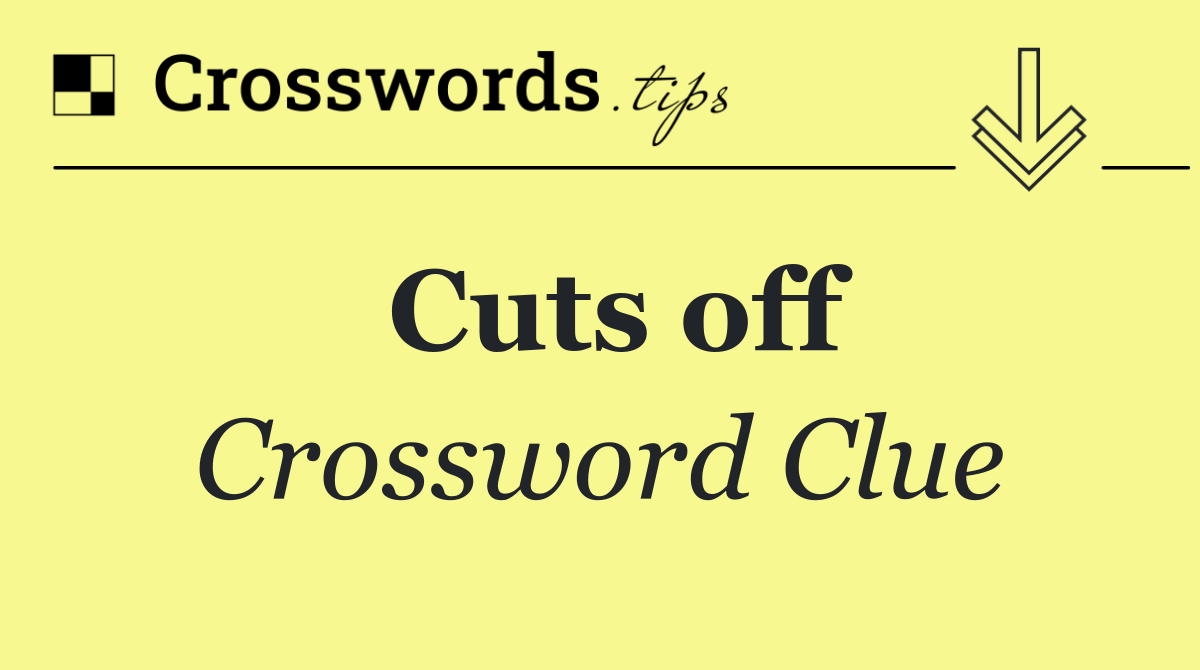 Cuts off