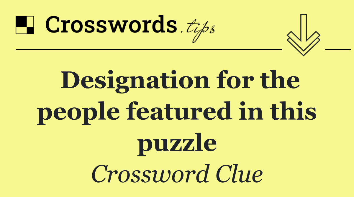 Designation for the people featured in this puzzle