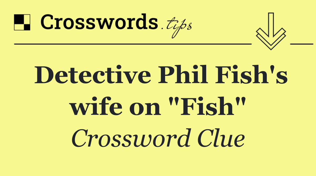 Detective Phil Fish's wife on "Fish"