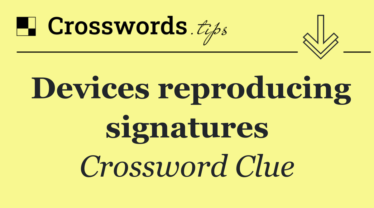 Devices reproducing signatures