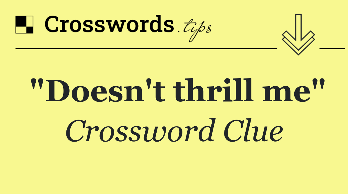 "Doesn't thrill me"