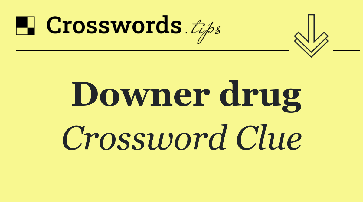 Downer drug