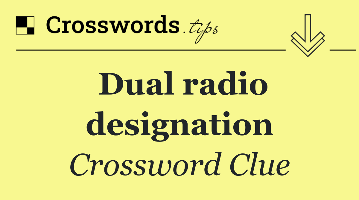 Dual radio designation